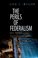 The Perils of Federalism: Race, Poverty, and the Politics of Crime Control