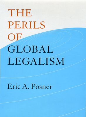 The Perils of Global Legalism - Posner, Eric A