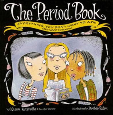 The Period Book: A Girl's Guide to Growing Up - Gravelle, Karen, Ph.D., and Gravelle, Jennifer
