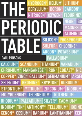 The Periodic Table: A Field Guide to the Elements - Parsons, Paul, and Dixon, Gail