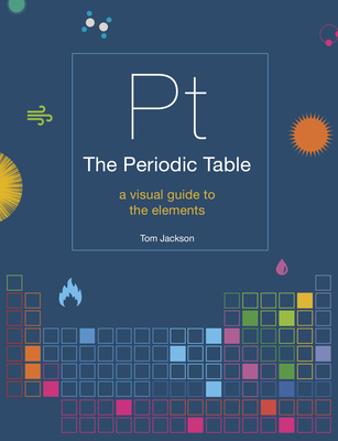 The Periodic Table: A Visual Guide to the Elements - Jackson, Tom