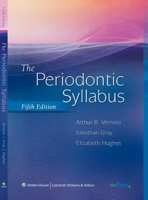 The Periodontic Syllabus - Vernino, Arthur, Dds, and Gray, Jonathan, Professor, Dds, and Hughes, Elizabeth, Bs, MS