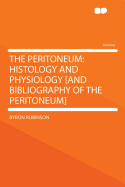 The Peritoneum: Histology and Physiology [And Bibliography of the Peritoneum]