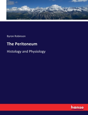 The Peritoneum: Histology and Physiology - Robinson, Byron