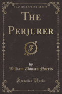 The Perjurer (Classic Reprint)