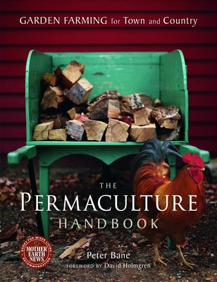 The Permaculture Handbook: Garden Farming for Town and Country - Bane, Peter, and Holmgren, David (Foreword by)