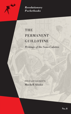 The Permanent Guillotine: Writings of the Sans-Culottes - Abidor, Mitchell (Translated by)