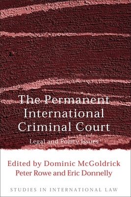 The Permanent International Criminal Court: Legal and Policy Issues - McGoldrick, Dominic (Editor), and Rowe, Peter (Editor), and Donnelly, Eric (Editor)