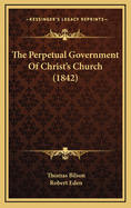 The Perpetual Government of Christ's Church (1842)