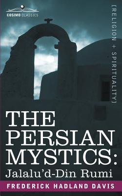 The Persian Mystics: Jalalu'd-Din Rumi - Davis, Frederick Hadland