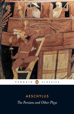 The Persians and Other Plays: The Persians / Prometheus Bound / Seven Against Thebes / The Suppliants - Aeschylus, and Sommerstein, Alan H. (Introduction by)