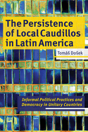 The Persistence of Local Caudillos in Latin America: Informal Political Practices and Democracy in Unitary Countries