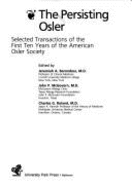 The Persisting Osler: Selected Transactions of the First Ten Years of the American Osler Society