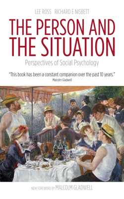The Person and the Situation: Perspectives of Social Psychology - Ross, Lee, and Nisbett, Richard E., and Gladwell, Malcolm (Foreword by)