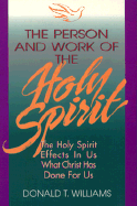The Person and Work of the Holy Spirit: The Holy Spirit Effects in Us What Christ Has Done for Us