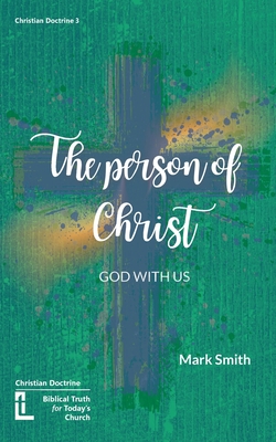 The Person of Christ - Smith, Mark