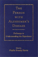The Person with Alzheimer's Disease: Pathways to Understanding the Experience