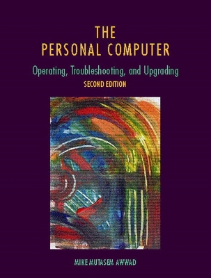 The Personal Computer: Operating, Troubleshooting, and Upgrading - Awwad, Mike Mutasem