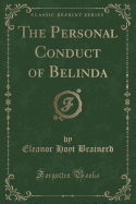 The Personal Conduct of Belinda (Classic Reprint)