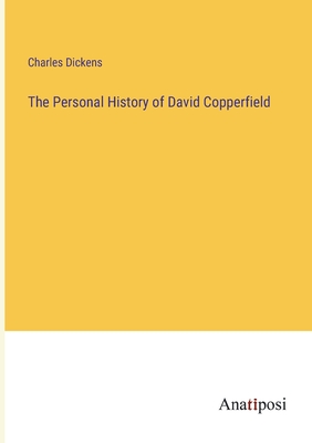 The Personal History of David Copperfield - Dickens, Charles