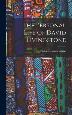 The Personal Life of David Livingstone - Blaikie, William Garden