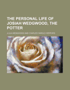 The Personal Life of Josiah Wedgwood, the Potter