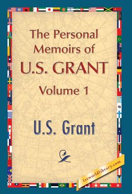 The Personal Memoirs of U.S. Grant, Vol. 1 - Grant, U S, and 1st World Publishing (Editor)