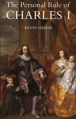 The Personal Rule of Charles I - Sharpe, Kevin, Dr.