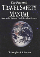 The Personal Travel Safety Manual: Security for Business People Traveling Overseas