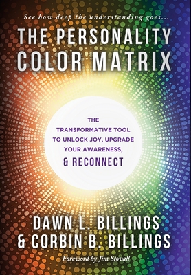 The Personality Color Matrix: The Transformative Tool to Unlock Joy, Upgrade Your Awareness, & Reconnect - Billings, Dawn L, and Billings, Corbin B