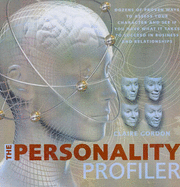 The Personality Profiler: Dozens of Proven Ways to Assess Your Character and See If You Have What It Takes to Succeed in Business and Relationships