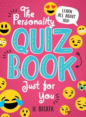 The Personality Quiz Book Just for You: Learn All about You! - Becker, H