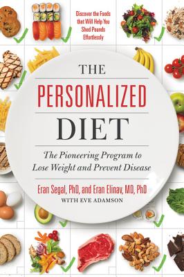 The Personalized Diet: The Pioneering Program to Lose Weight and Prevent Disease - Segal, Eran, and Elinav, Eran, and Adamson, Eve, MFA