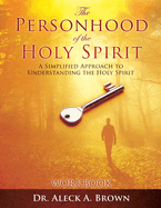 The PERSONHOOD of the HOLY SPIRIT: A Simplified Approach to Understanding the Holy Spirit Workbook