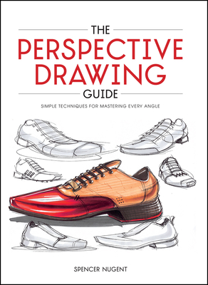 The Perspective Drawing Guide: Simple Techniques for Mastering Every Angle - Nugent, Spencer