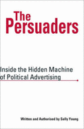 The Persuaders: Inside the Hidden Machine of Political Advertising