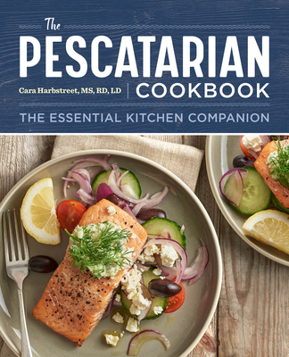 The Pescatarian Cookbook: The Essential Kitchen Companion - Harbstreet, Cara