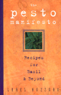 The Pesto Manifesto: Recipes for Basil and Beyond