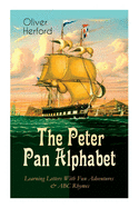 The Peter Pan Alphabet - Learning Letters With Fun Adventures & ABC Rhymes: Learn Your ABC with the Magic of Neverland & Splash of Tinkerbell's Fairydust