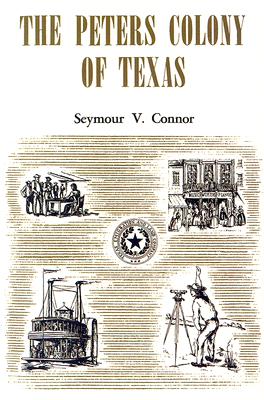 The Peters Colony of Texas - Connor, Seymour V