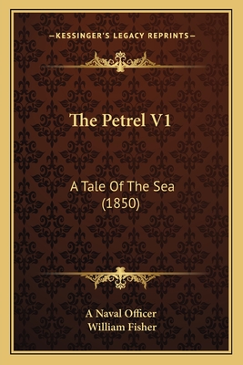 The Petrel V1: A Tale Of The Sea (1850) - A Naval Officer, and Fisher, William