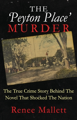 The 'Peyton Place' Murder: The True Crime Story Behind The Novel That Shocked The Nation - Mallett, Renee