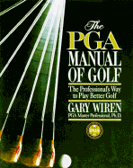 The PGA Manual of Golf: Professional's Way to Play Better Golf - Wiren, Gary, Dr., Ph.D.