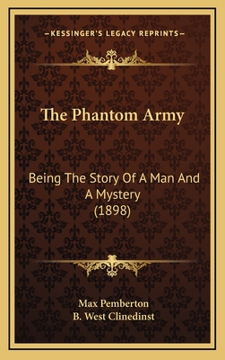 The Phantom Army: Being the Story of a Man and a Mystery (1898) - Pemberton, Max, and Clinedinst, B West (Illustrator)