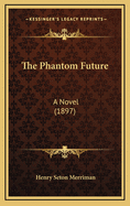 The Phantom Future: A Novel (1897)