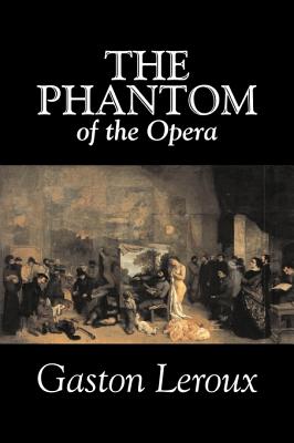 The Phantom of the Opera by Gaston Leroux, Fiction, Classics - LeRoux, Gaston