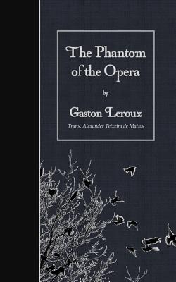 The Phantom of the Opera - De Mattos, Alexander Teixeira (Translated by), and LeRoux, Gaston