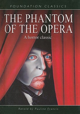 The Phantom of the Opera - Francis, Pauline (Retold by), and LeRoux, Gaston