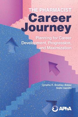 The Pharmacist Career Journey: Planning for Career Development, Progression, and Maximization - Bradley-Baker, Lynette, and Gandhi, Nidhi