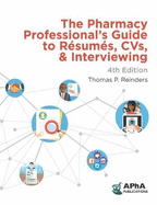 The Pharmacy Professional's Guide to Rsums, CVs, & Interviewing